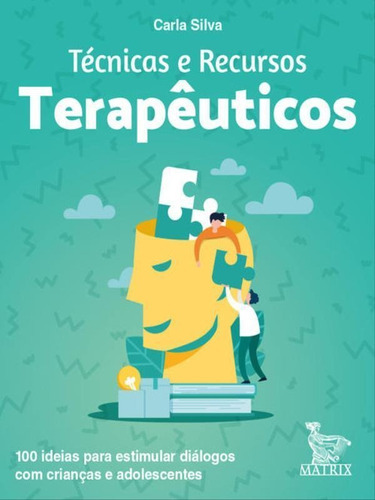 Técnicas E Recursos Terapêuticos: 100 Ideias Para Estimular Diálogos Com Crianças E Adolescentes, De Silva, Carla. Editora Matrix, Capa Mole Em Português