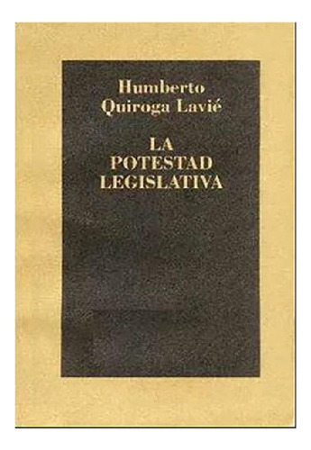 Libro - La Potestad Legislativa - Quiroga Lavié, Humberto