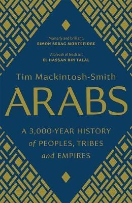 Arabs : A 3,000-year History Of Peoples, Tribes And Empir...