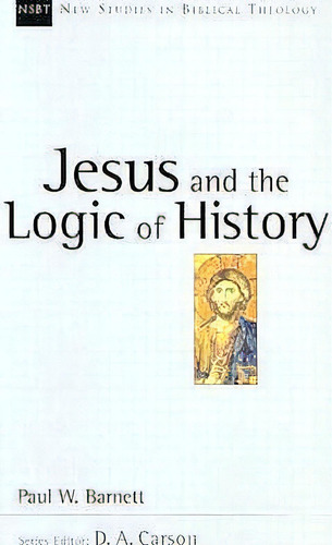 Jesus And The Logic Of History, De Paul W Barnett. Editorial Intervarsity Press, Tapa Blanda En Inglés