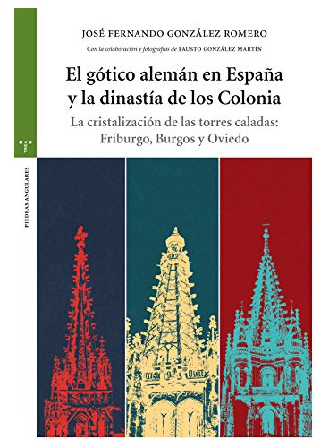 El Gotico Aleman En España Y La Dinastia De Los Colonia: La