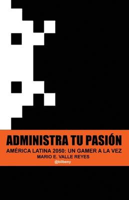 Libro Administra Tu Pasion : America Latina 2050 Un Gamer...
