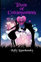 Libro Truce Or Consequences - Kelly Lopushansky