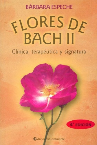 Flores De Bach Ii  Clinica , Terapeutica Y Signatura, de Bárbara Espeche. Editorial Continente, tapa blanda, edición 1 en español