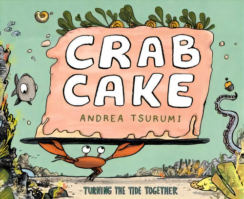 Crab Cake: Turning The Tide Together, De Andrea Tsurumi. Editorial Houghton Mifflin, Tapa Dura En Inglés