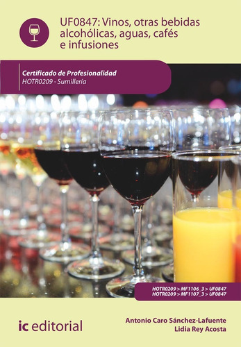 Vinos, Otras Bebidas Alcohólicas, Aguas, Cafés E Infusiones. Hotr0209 - Sumillería, De Antonio Caro Sánchez-lafuente Y Lidia Rey Acosta. Ic Editorial, Tapa Blanda En Español, 2022