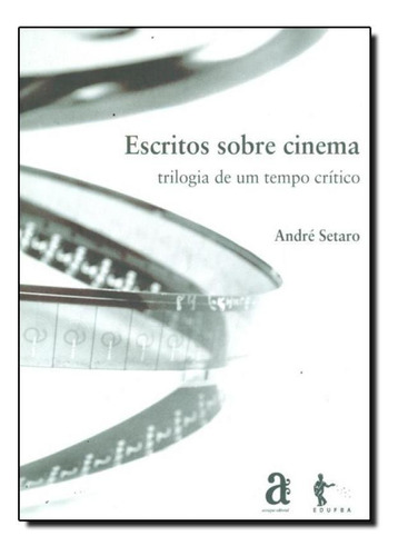 Escritos Sobre Cinema: Trilogia De Um Tempo Crítico - 3 Vol, De André Setaro. Editora Azougue, Capa Mole Em Português