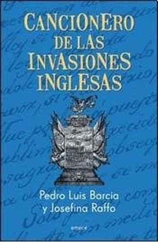 Cancionero De Las Invasiones Inglesas - Barcia, Pedro Luis