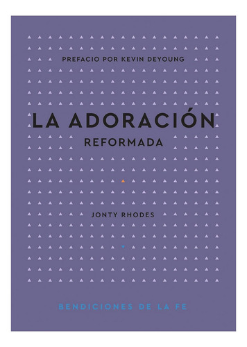 La Adoracion Reformada: Bendiciones De La Fe, De Jonty Rhodes. Editorial Portavoz, Tapa Blanda En Español, 2024
