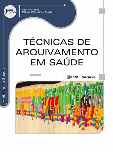 Técnicas de arquivamento em saúde, de Freire, Caroline. Editora Saraiva Educação S. A., capa mole em português, 2014