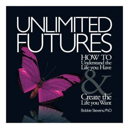 Libro: Unlimited Futures: How To Understand The Life You Hav
