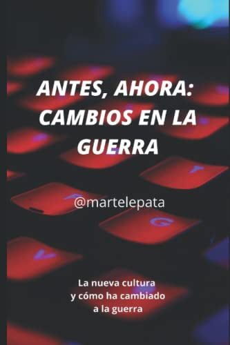 Antes Ahora: Cambios En La Guerra: Los Nueva Cultura Y Como