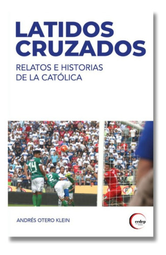 Latidos Cruzados Relatos E Historias De La Católica, De Otero; Andres. Editorial Minc, Tapa Blanda, Edición 1 En Español, 2023