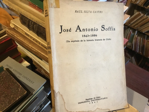 José Antonio Soffia Historia Literaria De Chile Silva Castro