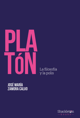 Platon: La Filosofía Y La Polis, De Zamora Calvo,jose Maria., Vol. 1. Editorial Shackleton Books, Tapa Blanda En Español, 2024