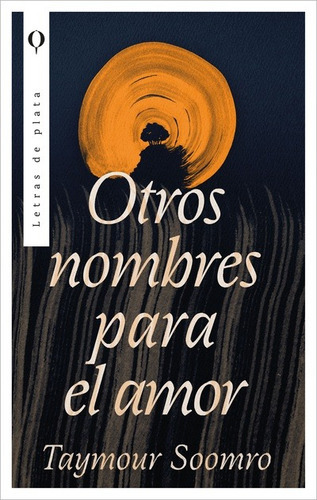 Otros Nombres Para El Amor, De Taymour Soomro. Editorial Plata, Tapa Blanda En Español, 2023