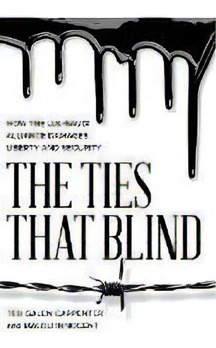 The Ties That Blind : How The U.s.-saudi Alliance Damages Liberty And Security, De Ted Galen Carpenter. Editorial Cato Institute, Tapa Dura En Inglés