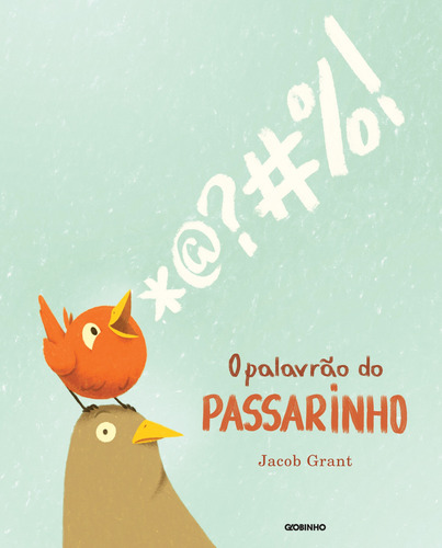 O palavrão do passarinho, de Grant, Jacob. Editorial GLOBINHO, capa mole em português, 2021