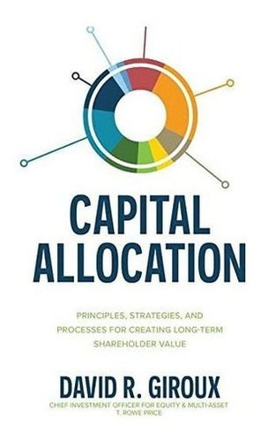 Capital Allocation Principles, Strategies, And..., de Giroux, Da. Editorial MCGRAW HILL en inglés
