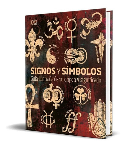 Signos Y Símbolos: Guía Ilustrada De Su Origen Y Significado