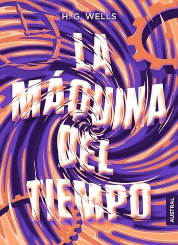 La Maquina Del Tiempo - H.g.wells, De H.g.wells. Editorial Austral, Tapa Dura En Español