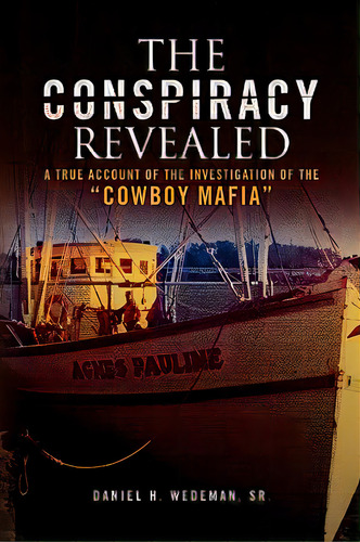 The Conspiracy Revealed: A True Account Of The Investigation Of The 'cowboy Mafia', De Wedeman, Daniel H., Sr.., Vol. 1. Editorial Authorhouse, Tapa Blanda En Inglés