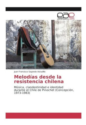 Libro: Melodías Desde Resistencia Chilena: Música, Clandes