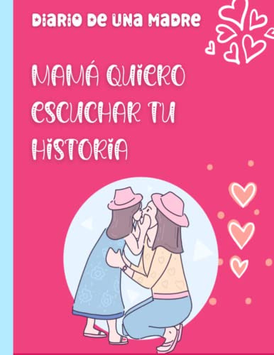 Diario De Una Madre: Mama Quiero Escuchar Tu Historia