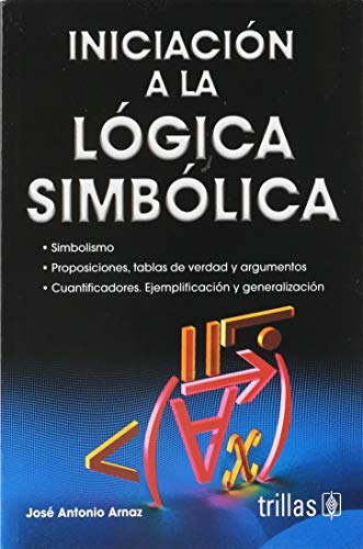 Libro Iniciación A La Lógica Simbólica De José Antonio Arnaz