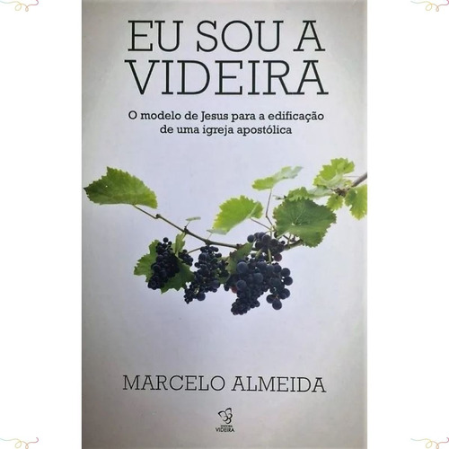 Livro Eu Sou A Videira Pastor Marcelo Almeida