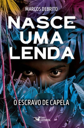 Nasce uma lenda: O escravo de capela, de DeBrito, Marcos. Editora Faro Editorial, capa mole em português