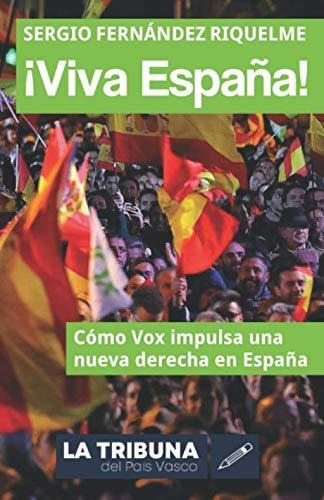 ¡viva España!: Cómo Vox Impulsa Una Nueva Derecha En España