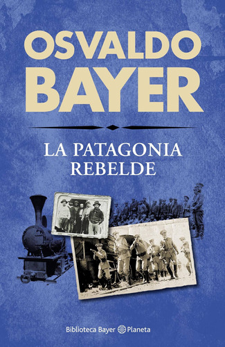 La Patagonia Rebelde De Osvaldo Bayer - Planeta