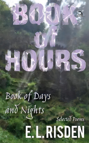 Book Of Hours, Book Of Days And Nights : Selected Poems, De E L Risden. Editorial Anaphora Literary Press, Tapa Dura En Inglés