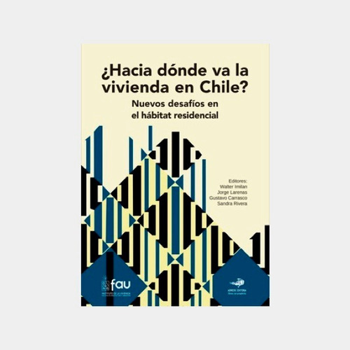 ¿hacia Dónde Va La Vivienda En Chile? Nuevos Desafíos