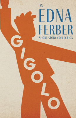 Libro Gigolo - An Edna Ferber Short Story Collection;with...