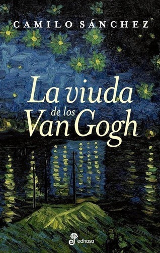 La Viuda De Los Van Gogh De Camilo Sanchez - Edhasa