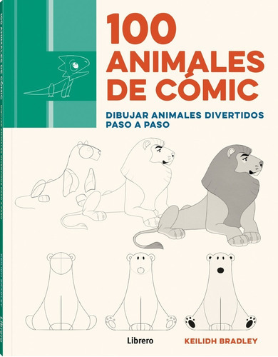 100 Animales De Cómic: Dibujos Realistas Paso A Paso, De Keilidh Bradley. Serie Dibujos Realistas Paso A Paso Editorial Librero, Tapa Blanda, Edición Primera En Español, 2023