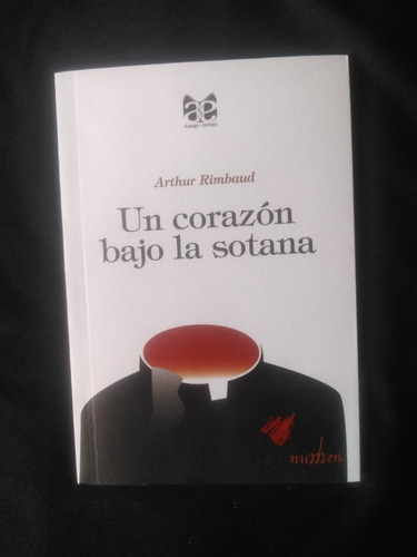 Arthur Rimbaud Un Corazón Bajo La Sótana Trad Miguel Flores