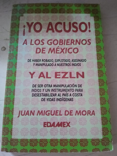 ¡yo Acuso! A Los Gobiernos De México Y Al Ezln. J.m. De Mora