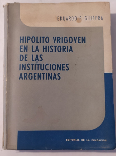 Hipolito Yrigoyen En La Historia De Las Instituciones Arg