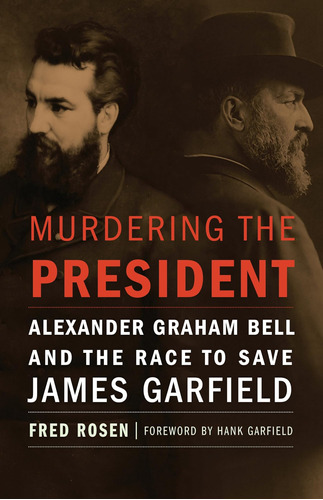 Libro: Murdering The President: Alexander Graham Bell And To