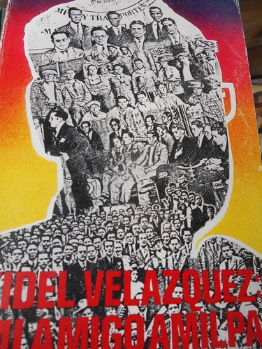 Fidel Velázquez: Mi Amigo Amilpa Fernando Amilpa Trujillo