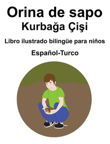 Español-turco Orina De Sapo - Kurbaa Çii Libro Ilustrado B