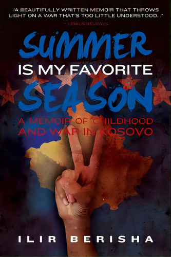Summer Is My Favorite Season: A Memoir Of Childhood And War In Kosovo, De Berisha, Ilir. Editorial Createspace, Tapa Blanda En Inglés