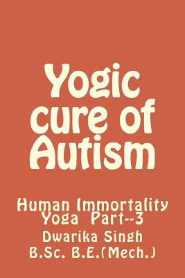 Libro Yogic Cure Of Autism: Human Immortality Part--3 - S...