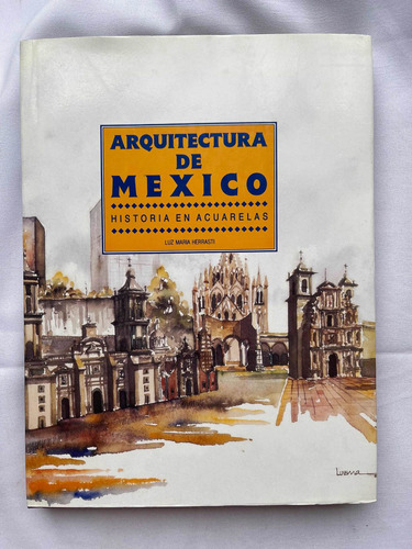 Arquitectura De México Historia En Acuarelas Luz M Herrasti