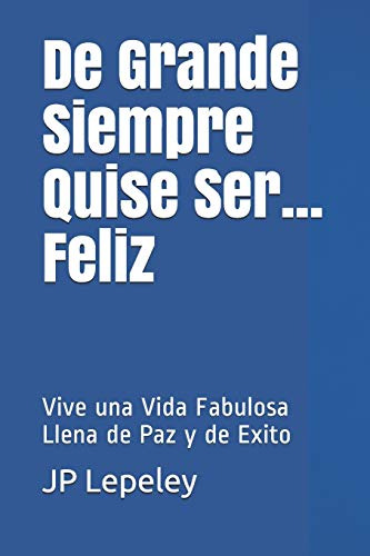 De Grande Siempre Quise Ser Feliz: Vive Una Vida Fabulosa L