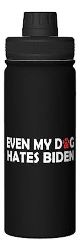 Even My Dog Hates Biden - Botella De Agua De Acero