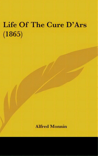 Life Of The Cure D'ars (1865), De Monnin, Alfred. Editorial Kessinger Pub Llc, Tapa Dura En Inglés